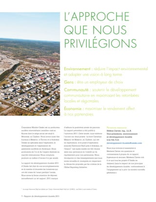 7 - Rapport de développement durable 2011
Environnement : réduire l’impact environnemental
et adopter une vision à long terme
Gens : être un employeur de choix
Communauté : soutenir le développement
communautaire en maximisant les retombées
locales et régionales
Économie : maximiser le rendement offert
à nos partenaires
Corporation Minière Osisko est un producteur
aurifère intermédiaire canadien coté en
Bourse dont le siège social est situé à
Montréal, au Québec. Nous avons aussi des
bureaux à Malartic, à Toronto et à Atikokan.
Osisko se spécialise dans l’exploration, le
développement et l’exploitation de
gisements aurifères en Amérique. Nous
produisons de l’or et de l’argent destinés au
marché international. Nous comptons
produire un million d’onces d’or par année.
Le rapport de développement durable 2011
d’Osisko fait état de nos accomplissements
en la matière et énumère les initiatives qui
ont été mises de l’avant pendant l’année.
Nous avons la ferme intention de déposer
annuellement un tel rapport; 2011 marque
d’ailleurs la quatrième année de parution.
Le rapport précédent a été publié à
l’automne 2011. Cette année, nous mettons
l’accent sur deux projets : la mine Canadian
Malartic de Malartic, au Québec, qui est
en exploitation; et le projet d’exploration
avancée Hammond Reef près d’Atikokan, en
Ontario1. Les sujets traités ont été choisis
selon leur pertinence et l’intérêt qu’ils
représentent pour nos partenaires. Nous
divulguons ici des renseignements que nous
avons recueillis et consignés en respectant
la démarche proposée par les critères de la
Global Reporting Initiative.
Personne-ressource
Hélène Cartier, ing., LL.B.
Vice-présidente, environnement
et développement durable
514.735.7131
developpement-durable@osisko.com
Nous vous invitons à transmettre à
Madame Cartier vos questions et
commentaires à propos de ce rapport.
Ingénieure et avocate, Madame Cartier voit
à ce que tous les projets d’Osisko se
réalisent dans le respect de nos principes
de développement durable, conformément à
l’engagement qu’a pris « la minière nouvelle
génération ».
1 	Le projet Hammond Reef est réalisé par Osisko Hammond Reef Gold Ltd. (OHRG), une filiale à part entière d’Osisko.
L’APPROCHE
QUE NOUS
PRIVILÉGIONS
 