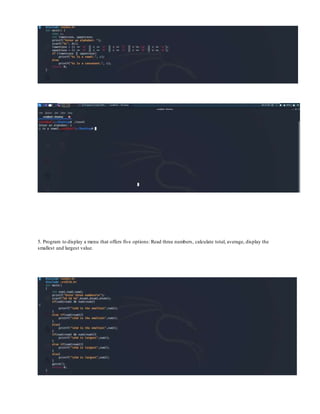 5. Program to display a menu that offers five options: Read three numbers, calculate total, average, display the
smallest and largest value.
 