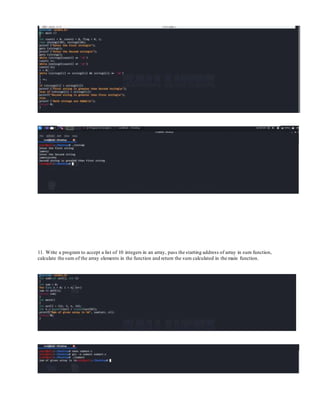 11. Write a program to accept a list of 10 integers in an array, pass the starting address of array in sum function,
calculate the sum of the array elements in the function and return the sum calculated in the main function.
 