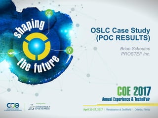 OSLC Case Study
(POC RESULTS)
Brian Schouten
PROSTEP Inc.
 