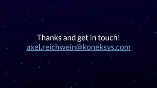 Thanks and get in touch!
axel.reichwein@koneksys.com
 