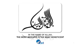 1
IN THE NAME OF ALLAH,
THE MOST MERCIFUL & THE MOST BENEFICENT
 