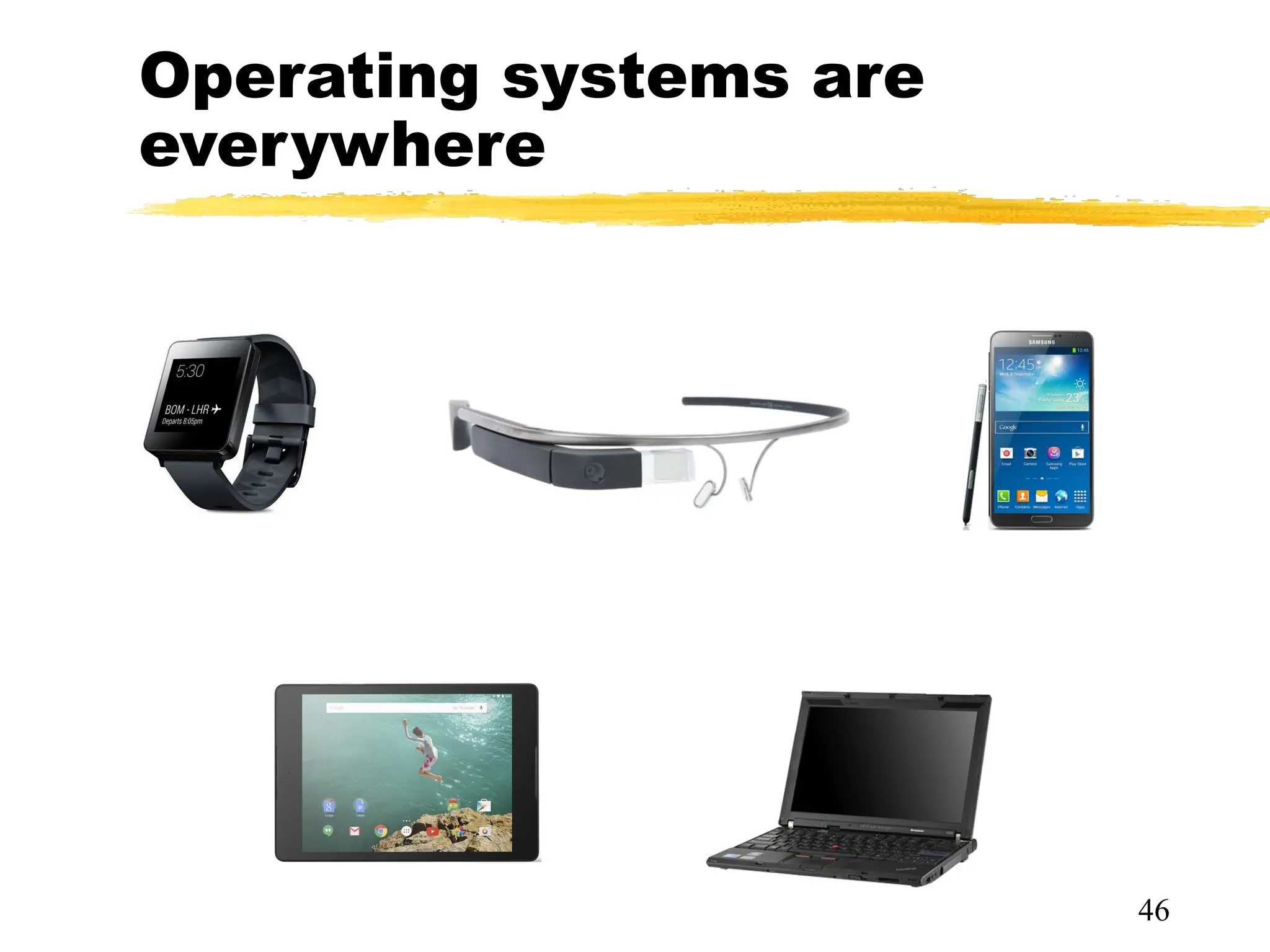 Operating systems are
everywhere
46
 