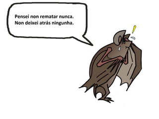 Pensei non rematar nunca.
Non deixei atrás ningunha.
 