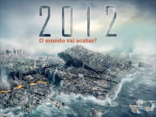 O mundo vai acabar?
 