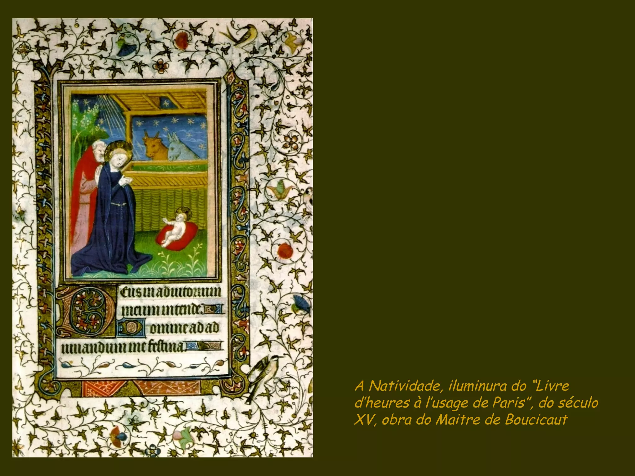 A Natividade, iluminura do “Livre
d’heures à l’usage de Paris”, do século
XV, obra do Maitre de Boucicaut
 