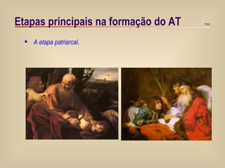 Etapas principais na formação do AT A etapa patriarcal . 
