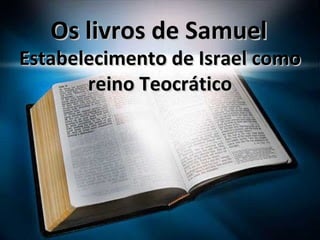 Os livros de Samuel Estabelecimento de Israel como reino Teocrático 