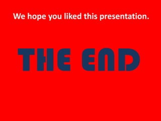 We hope youlikedthispresentation.THE END