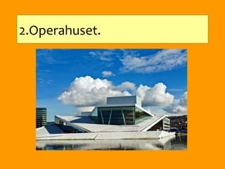2.Operahuset.
 