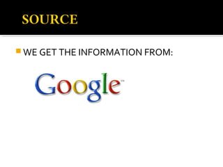  WE GET THE INFORMATION FROM:
 