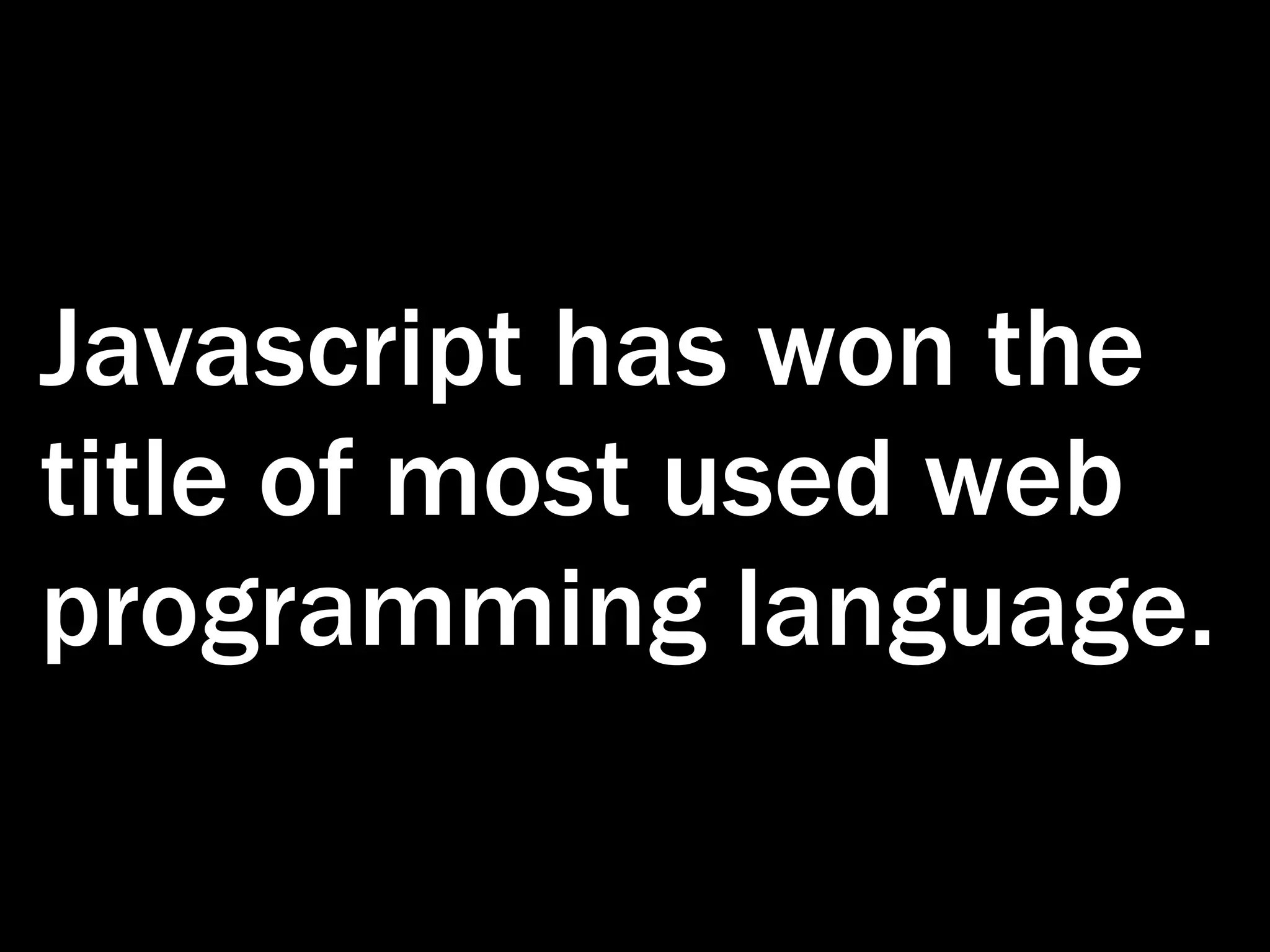 Javascript has won the title of most used web programming language. 