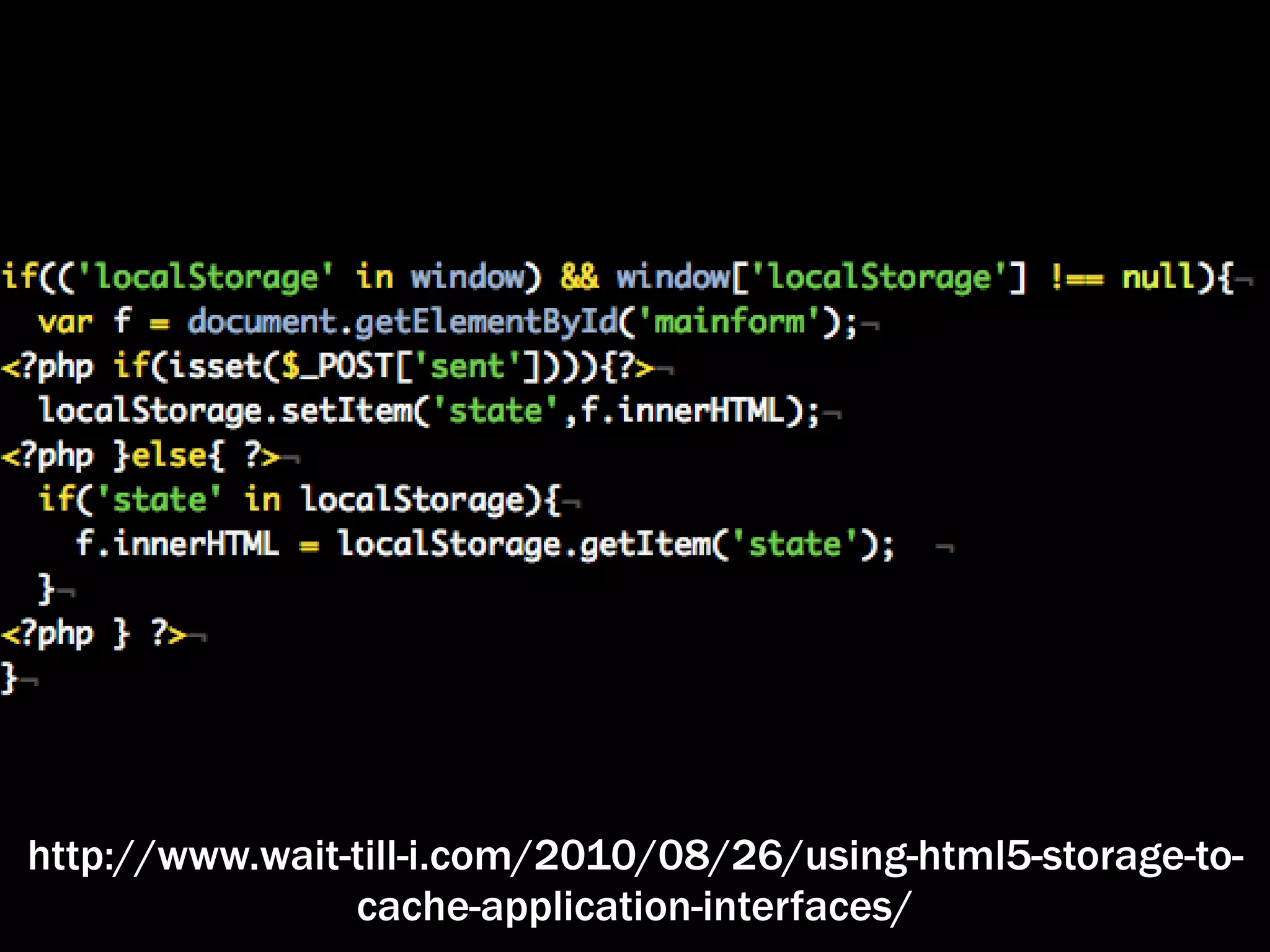 http://www.wait-till-i.com/2010/08/26/using-html5-storage-to- cache-application-interfaces/ 