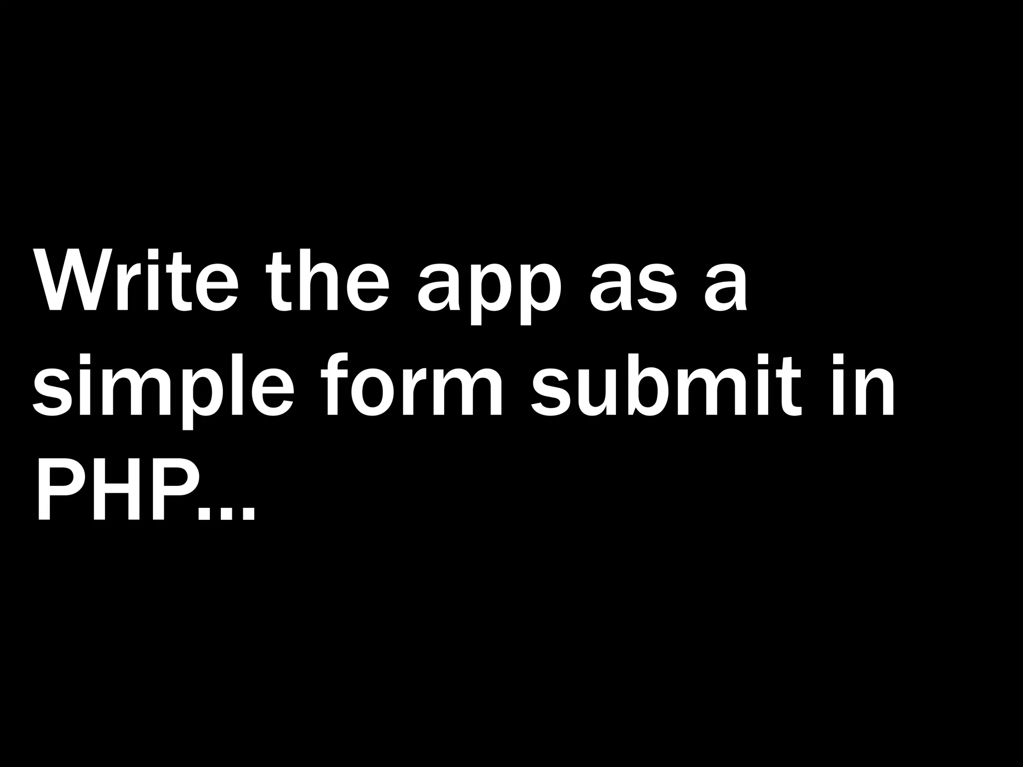 Write the app as a simple form submit in PHP... 
