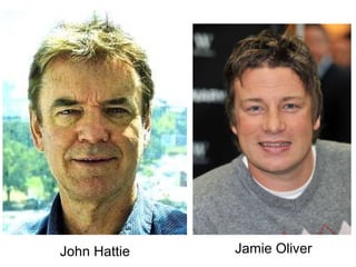 John Hattie   Jamie Oliver
 