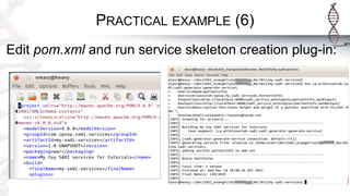 PRACTICAL EXAMPLE (6)
Edit pom.xml and run service skeleton creation plug-in:
 