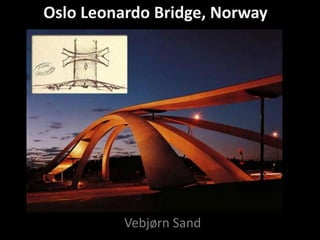 Oslo Leonardo Bridge, Norway




          Vebjørn Sand
 