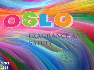 SINCE
1993
FRAGRANCE AND
SAFETY
 