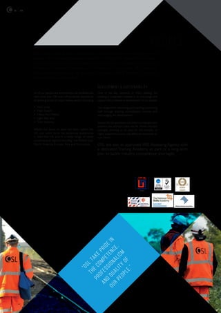 03 ole
All of our people are experienced rail professionals
with more than 500 years of combined experience
of working across all major railway sectors including:
• Main Line;
• High Speed;
• Heavy Rail Metro;
• Light Rail and;
• Tram systems.
Whilst our focus to date has been within the
UK, our work force has extensive experience
in both the UK and in a wide range of other
countries and regions including: the Middle East,
North America, Europe, Asia and Australasia.
“OSLtakepridein
thecompetence,
professionalism
and
quality
of
our
people.”
OSL takes pride in the competence, professionalism and quality of our
people. We currently employ more than 100 highly capable individuals,
across a full spectrum of disciplines and experience, ranging from Project
Directors, Principal Engineers and Testers in Charge with 20+ years of
rail experience through to assistant designers, IRSE Module 5 testers
and technical support staff.
Development & Sustainability
One of the key elements of OSL’s strategy for
creating a sustainable business is to encourage and
support the professional development of our people.
This ranges from mentoring and coaching,sponsoring
staff through training, accreditation courses and
encouraging skill development.
Supported by approved competence management
systems, our attrition rates are far below industry
averages, allowing us to pass on the benefits of
highly experienced and cost effective resources to
our clients.
people
OSL are also an approved IRSE Assessing Agency with
a dedicated Training Academy as part of a long-term
plan to tackle industry competence shortages.
Registered
26408
 