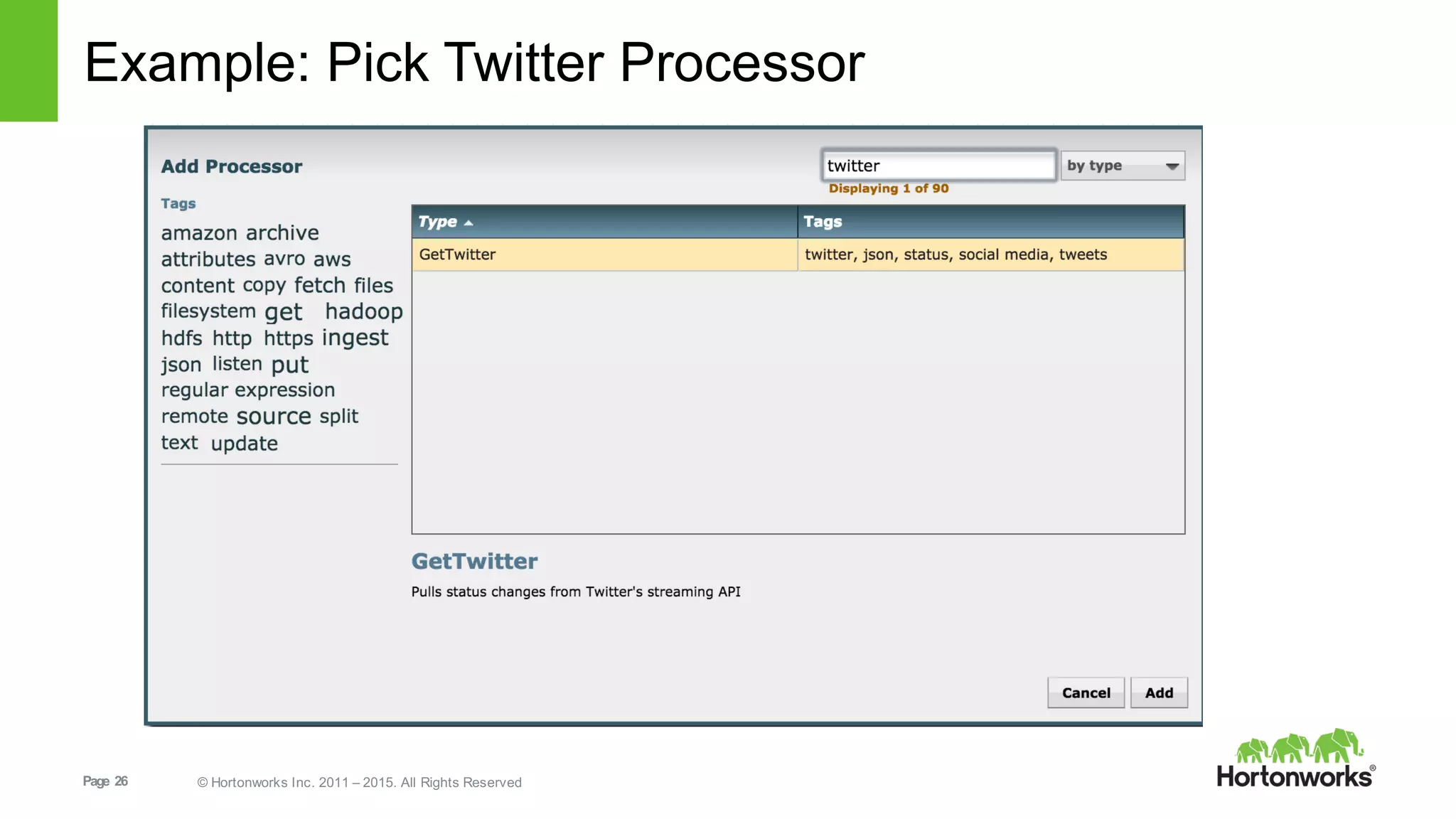 Page   26 ©  Hortonworks  Inc.  2011  – 2015.  All  Rights  Reserved
Example:  Pick  Twitter  Processor
 