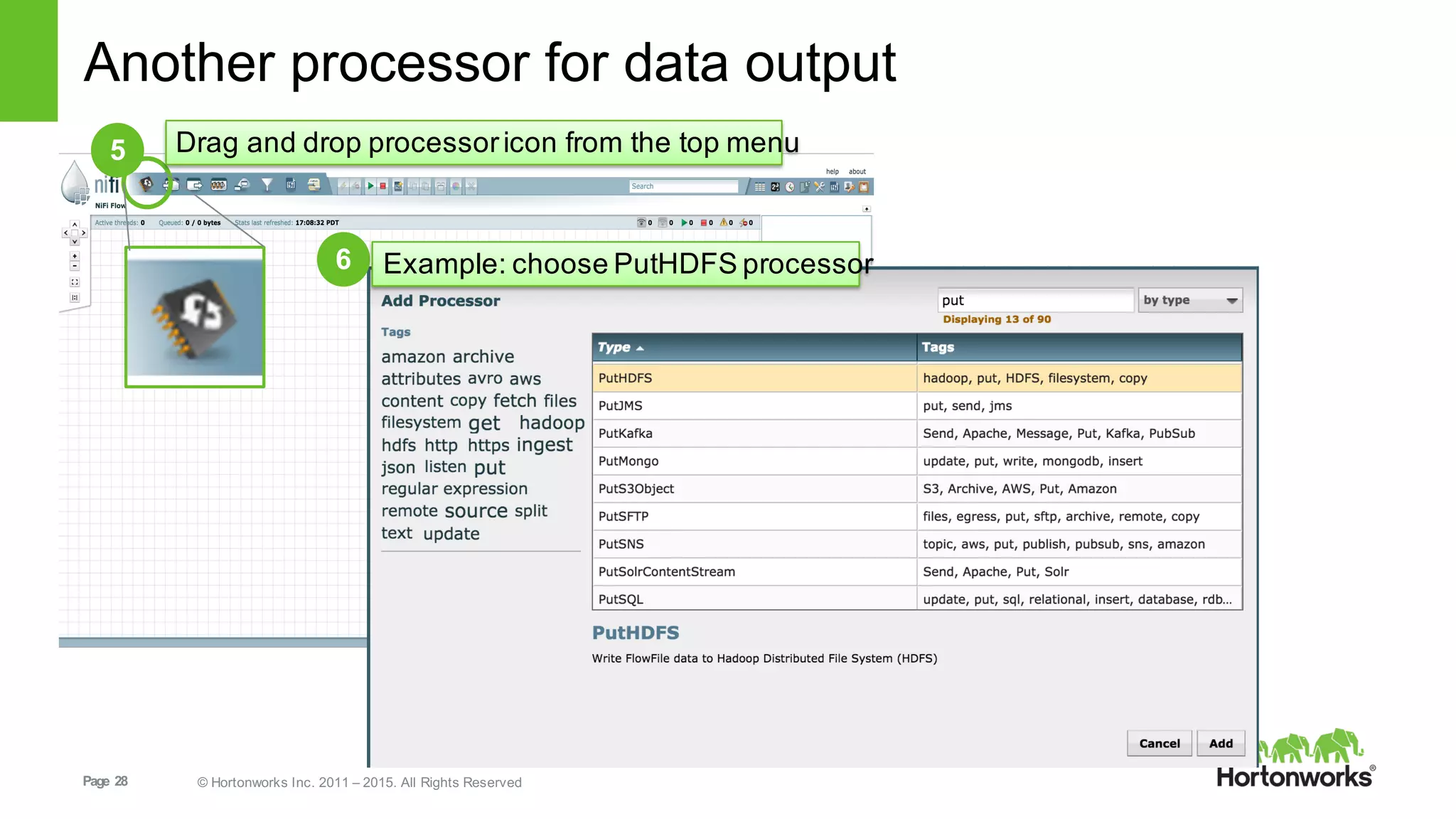 Page   28 ©  Hortonworks  Inc.  2011  – 2015.  All  Rights  Reserved
Another  processor  for  data  output
5 Drag  and  drop  processor  icon  from  the  top  menu
6 Example:  choose  PutHDFS processor
 