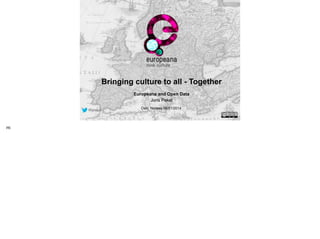 Bringing culture to all - Together
!

Europeana and Open Data
Joris Pekel
@jpekel

Hi

Oslo, Norway 06/01/2014

 