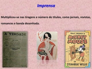 Imprensa
Multiplicou-se nas tiragens e número de títulos, como jornais, revistas,
romances e banda desenhada.

 