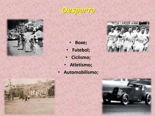 Desporto

• Boxe;
• Futebol;
• Ciclismo;
• Atletismo;
• Automobilismo;

 