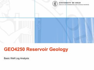GEO4250 Reservoir Geology
Basic Well Log Analysis
 