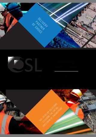 “OSL
develop
solutions
covering
the
entire
spectrum
of
engineering”
www.oslglobal.com
SLGlobal
Signalling
Capability Statement
DELIVERY
PARTNER
OF
CHOICE
 