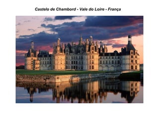 Castelo de Chambord - Vale do Loire - França
 