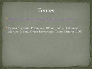 http://www.vidaslusofonas.pt/luis_de_camoes.htm Página Seguinte, Português, 10º ano, Alves, Filomena Martins, Moura, Graça Bernardino, Texto Editores, 2007 