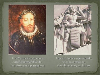 Luís Vaz de Camões num cartaz comemorativo dos descobrimentos portugueses Luís de Camões representado no monumentos aos descobrimentos, em Lisboa 