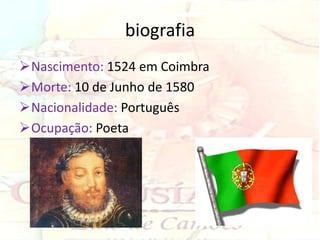 biografia
Nascimento: 1524 em Coimbra
Morte: 10 de Junho de 1580
Nacionalidade: Português
Ocupação: Poeta
 