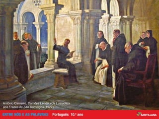 António Carneiro, Camões Lendo «Os Lusíadas»
aos Frades de São Domingos (1927).
 