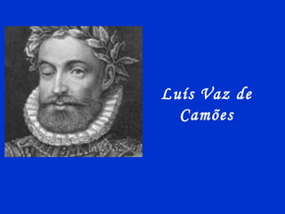 Luís Vaz de
Camões
 