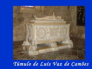 Túmulo de Luís Vaz de Camões
 