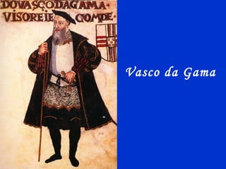 Vasco da Gama
 