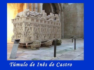 Túmulo de Inês de Castro
 