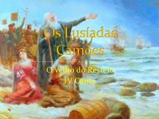 O velho do ResteloIV CantoOs LusíadasCamões