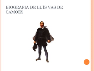 BIOGRAFIA DE LUÍS VAS DE
CAMÕES