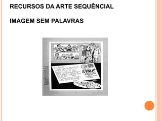 RECURSOS DA ARTE SEQUÊNCIAL
IMAGEM SEM PALAVRAS