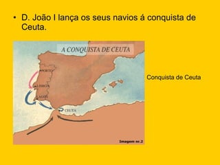 D. João I lança os seus navios á conquista de Ceuta. Conquista de Ceuta 