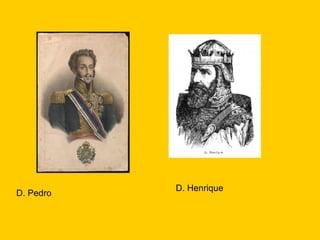 D. Pedro D. Henrique 