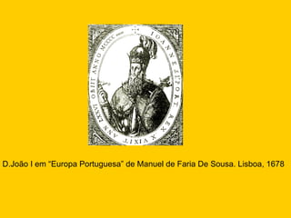 D.João I em “Europa Portuguesa” de Manuel de Faria De Sousa. Lisboa, 1678 