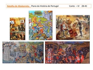 Batalha de Aljubarrota - Plano da História de Portugal   Canto – IV 28-45
 