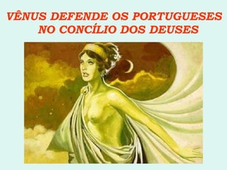 VÊNUS DEFENDE OS PORTUGUESES NO CONCÍLIO DOS DEUSES 