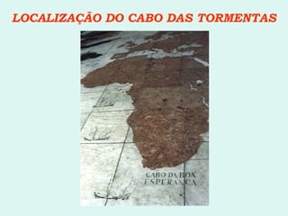 LOCALIZAÇÃO DO CABO DAS TORMENTAS 