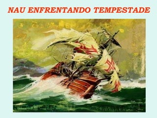 NAU ENFRENTANDO TEMPESTADE 