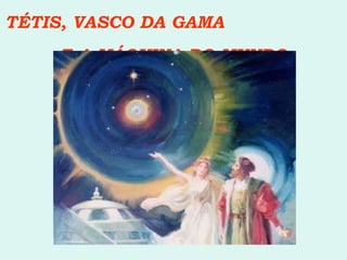 TÉTIS, VASCO DA GAMA  E A MÁQUINA DO MUNDO 